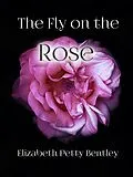 E-Book (epub) The Fly on the Rose von Elizabeth Petty Bentley