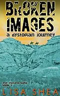 E-Book (epub) Broken Images - A Dystopian Journey von Lisa Shea