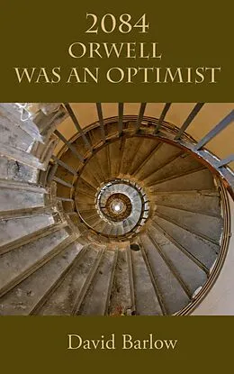 E-Book (epub) 2084: Orwell Was an Optimist von David Barlow