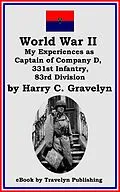 E-Book (epub) World War II: My Experiences as Captain of Company D, 331st Infantry, 83rd Division von Harry C. Gravelyn