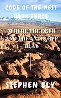 E-Book (epub) Where the Deer and the Antelope Play (Code of the West, #3) von Stephen Bly