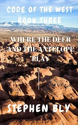 E-Book (epub) Where the Deer and the Antelope Play (Code of the West, #3) von Stephen Bly