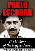 E-Book (epub) Pablo Escobar: The History of the Biggest Narco von My Ebook Publishing House