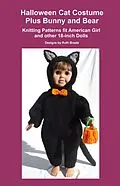 E-Book (epub) Halloween Cat Costume Plus Bunny and Bear, Knitting Patterns fit American Girl and other 18-Inch Dolls von Ruth Braatz