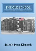 E-Book (epub) The Old School : The Mid-Valley Elementary School in Olyphant, Pennsylvania von Joseph Peter Klapatch