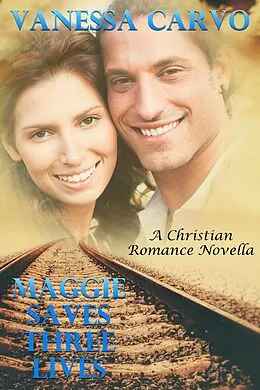 E-Book (epub) Maggie Saves Three Lives (A Christian Romance Novella) von Vanessa Carvo