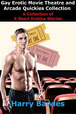 E-Book (epub) Gay Erotic Movie Theatre and Arcade Quickies Collection von Harry Bawles