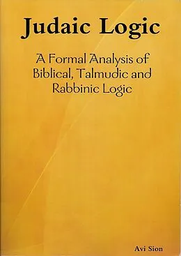 E-Book (epub) Judaic logic: A Formal Analysis of Biblical, Talmudic and Rabbinic Logic. von Avi Sion