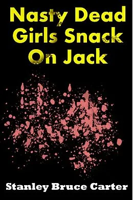 E-Book (epub) Nasty Dead Girls Snack On Jack von Stanley Bruce Carter