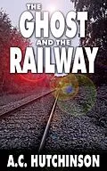 E-Book (epub) The Ghost and the Railway von A. C. Hutchinson