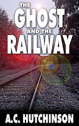 E-Book (epub) The Ghost and the Railway von A. C. Hutchinson