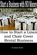 E-Book (epub) Start a Business with NO Money - How to Start A Linen and Chair Cover Rental Business von Adam Keller