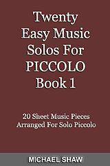 eBook (epub) Twenty Easy Music Solos For Piccolo Book 1 (Woodwind Solo's Sheet Music, #11) de Michael Shaw