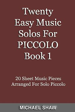 eBook (epub) Twenty Easy Music Solos For Piccolo Book 1 (Woodwind Solo's Sheet Music, #11) de Michael Shaw