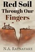 E-Book (epub) Red Soil Through Our Fingers von N. A. Ratnayake