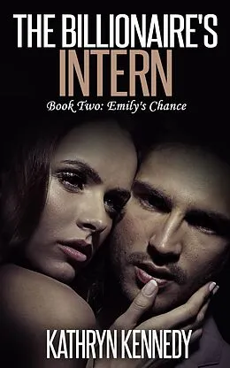 E-Book (epub) The Billionaire's Intern, Book Two: Emily's Chance von Kathryn Kennedy