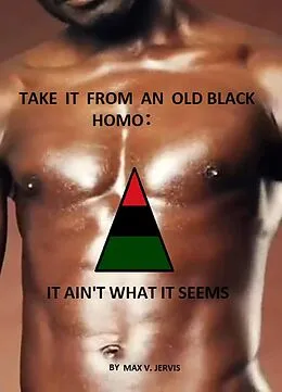 E-Book (epub) Take It From An Old Black Homo; It Ain't What It Seems von William Jervis