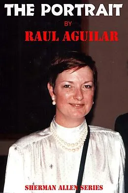 E-Book (epub) The Portrait (Sherman Allen, #4) von Raul Aguilar