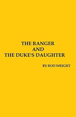 E-Book (epub) The Ranger and the Dukes Daughter (A Texas Family Rising, #2) von Rod Wright
