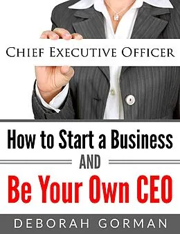 E-Book (epub) How to Start a Business and Be Your Own CEO von Deborah Gorman