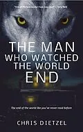 E-Book (epub) The Man Who Watched The World End von Chris Dietzel