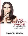 E-Book (epub) Who Deceives Whom? The Art of Trickery and Deception von Taylor Storm