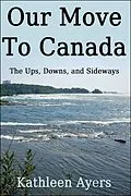 E-Book (epub) Our Move to Canada: The Ups, Downs, and Sideways von Kathleen Ayers