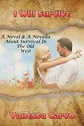 E-Book (epub) I Will Survive (A Novel & A Novella About Survival In The Old West) von Vanessa Carvo