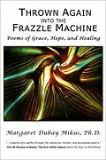 E-Book (epub) Thrown Again into the Frazzle Machine: Poems of Grace, Hope, and Healing von Margaret Dubay Mikus