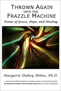E-Book (epub) Thrown Again into the Frazzle Machine: Poems of Grace, Hope, and Healing von Margaret Dubay Mikus
