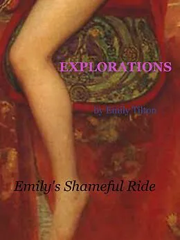 E-Book (epub) Explorations: Emily's Shameful Ride von Emily Tilton