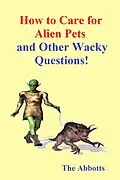 E-Book (epub) How to Care for Alien Pets and Other Wacky Questions! von The Abbotts