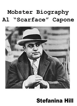 E-Book (epub) Mobster Biography - Al "Scarface" Capone von Stefanina Hill