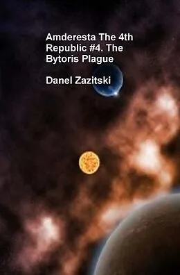 E-Book (epub) Amderesta The 4th Republic #4. The Bytoris Plague (Amderesta The 3rd/4th Republic, #5) von Daniel Zazitski