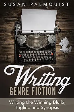 E-Book (epub) Writing the Winning Blurb, Tagline and Synopsis (Writing Genre Fiction, #4) von Susan Palmquist