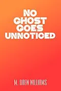 E-Book (epub) No Ghost Goes Unnoticed von M. Drew Williams