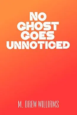 E-Book (epub) No Ghost Goes Unnoticed von M. Drew Williams