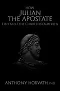 E-Book (epub) How Julian the Apostate Defeated the Church in America von Anthony Horvath
