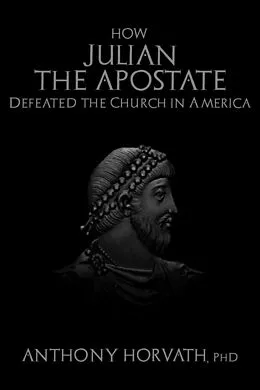 E-Book (epub) How Julian the Apostate Defeated the Church in America von Anthony Horvath