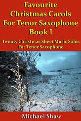 eBook (epub) Favourite Christmas Carols For Tenor Saxophone Book 1 (Beginners Christmas Carols For Woodwind Instruments, #29) de Michael Shaw