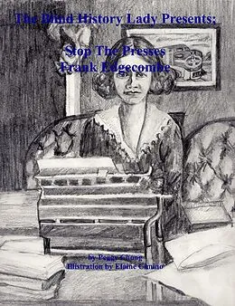 E-Book (epub) The Blind History Lady Presents; Stop The Presses, Frank Edgecombe von Peggy Chong