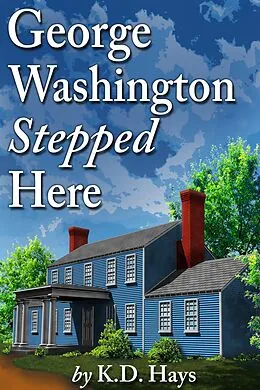 E-Book (epub) George Washington Stepped Here von K . D. Hays
