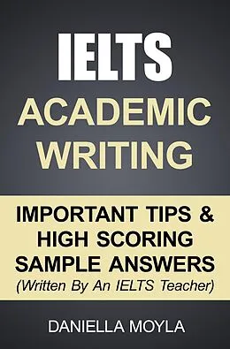 E-Book (epub) IELTS Academic Writing - Important Tips & High Scoring Sample Answers von Daniella Moyla