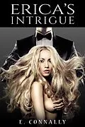 E-Book (epub) Erica's Intrigue (Becoming Her Master's Fantasy, #3) von E. Connally