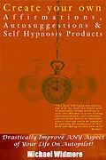 E-Book (epub) Create Your Own Affirmations, Autosuggestions and Self Hypnosis Products von Michael Widmore