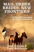 E-Book (epub) Mail Order Brides: New Frontiers (A Pair Of Christian Western Romances) von Amy Rollins