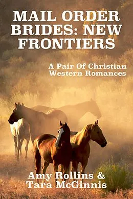 E-Book (epub) Mail Order Brides: New Frontiers (A Pair Of Christian Western Romances) von Amy Rollins