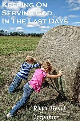 E-Book (epub) Keeping On Serving God In The Last Days (The Truth Seeker's Library, #8) von Roger Henri Trepanier