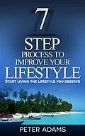 E-Book (epub) 7 Step Process to Improve Your Lifestyle von Peter Adams