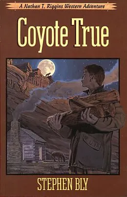 E-Book (epub) Coyote True (The Nathan T. Riggins Western Adventure, #2) von Stephen Bly